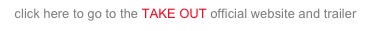 click here to go to the TAKE OUT official website and trailer