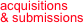acquisitions
& submissions